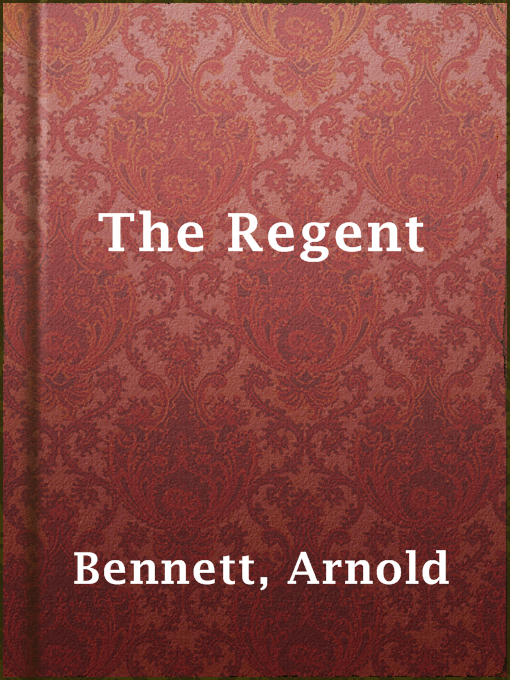 Title details for The Regent by Arnold Bennett - Available